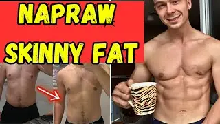 Jak NAPRAWIĆ Sylwetkę SKINNY FAT BEZ LICZENIA KALORII - Krok po kroku (pozbądź się tłuszczu szybko)