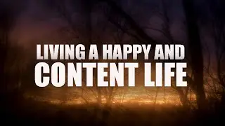 LIVING A HAPPY AND CONTENT LIFE