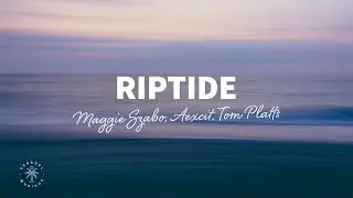 Maggie Szabo, Aexcit, Tom Platts - Riptide (Lyrics)