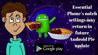 Essential Phone&rsquo;s notch settings may return in future Android Pie update
