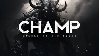 Champ - Smerkk ft. Sid Floyd (LYRICS)