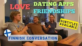 Love, Dating Apps, Friendship (Finnish Conversation With Subtitles)
