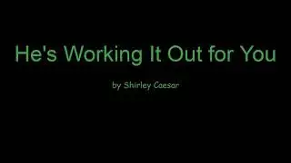 He's Working It Out for You by Shirley Caesar (Lyrics)