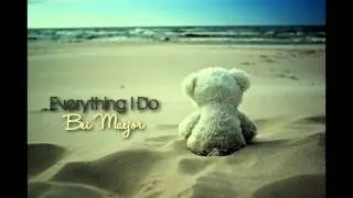 If you only knew that everything i do, i do it for you.