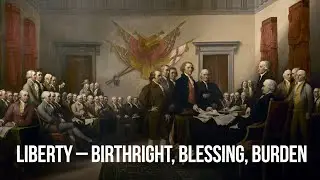 Liberty - Birthright, Blessing, Burden