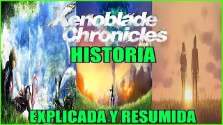 XENOBLADE CHRONICLES 1,2,3 y EXPANSIONES | HISTORIA EXPLICADA y RESUMIDA