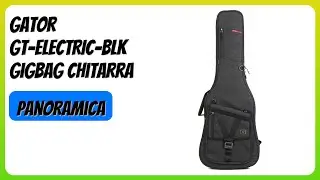RECENSIONE (2025) : Gator GT-ELECTRIC-BLK Gigbag Chitarra. DETTAGLI