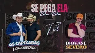 Se Pega Ela Rela Rela Os Capixabas Forrozeiros Feat. Diovane Severo (&Aacute;udio Oficial)