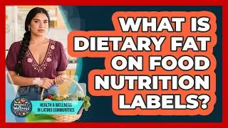 What Is Dietary Fat on Food Nutrition Labels?