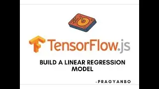 TensorFlow.js - Build a Linear Regression Model