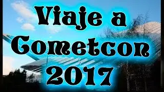 Viaje a cometcon 2017