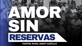 Rev. Jimmy Castillo | Amor sin reservas