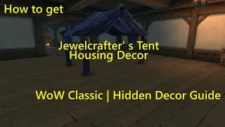 How to get Jewelcrafter' s Tent Housing Decor in WoW Classic | Hidden Decor Guide