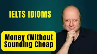 IELTS Money Idioms for Band 7+ Speaking | Sound Natural Without Slang