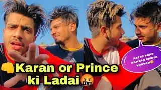 Karan prince ki Ladai 🤬🥊👊 ft. Karan behl , prince behl