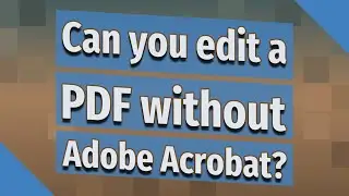 Can you edit a PDF without Adobe Acrobat?