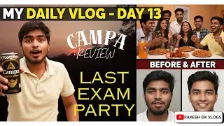 My Daily Vlog &ndash; Day 13 | Last Exam Party 😳 | Campa Review & Transformation .