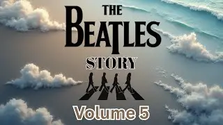 The Beatles Story Vol. 5: The Definitive Story About The Greatest Rock Group Of All Time