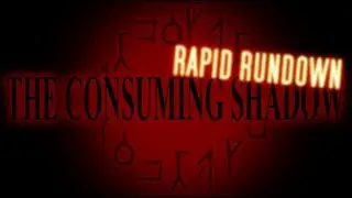 THE CONSUMING SHADOW || Rapid Rundown (Review)