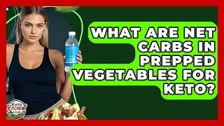 What Are Net Carbs In Prepped Vegetables For Keto? - Keto Kitchen HQ