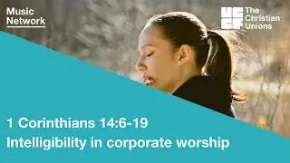 Music Network: 1 Corinthians 14:6-19 - Intelligibility in corporate worship