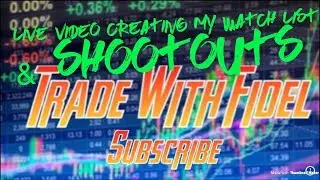 Live Video Creating My Watchlist & Shoot Outs
