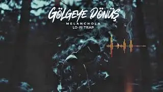 Gölgeye Dönüş | Melanchola Lo-Fi Trap