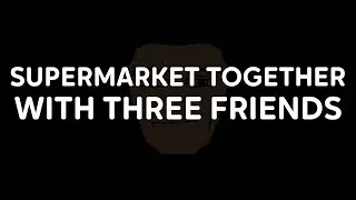 PLAYING SUPERMARKET TOGETHER WITH FRIENDS