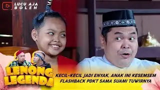 KECIL-KECIL JADI ENYAK, ANAK INI KESEMSEM FLASHBACK PDKT SAMA SUAMI TUWIRNYA - LENONG LEGENDA
