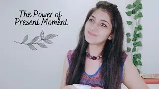 The Power Of Present Moment | Being In Present Moment | Live In The Present Moment