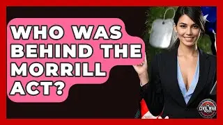 Who Was Behind The Morrill Act? - The Civil War Nerds