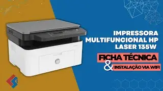 Impressora HP Laser MFP 135w - Instalação via WIFI e Ficha Técnica
