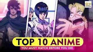Top 10 Anime you must watch before you die! | Daily Research Plot