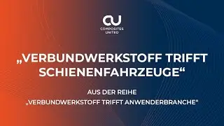 Verbundwerkstoff trifft Schienenfahrzeuge / CU-Reihe Faserverbundwerkstoff trifft Anwenderbranche