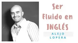 C&oacute;mo tener Fluidez en INGL&Eacute;S / Speaking