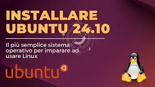 Installare Ubuntu 24.10 Oracular Oriole - Il sistema operativo Linux pi&ugrave; semplice per principianti