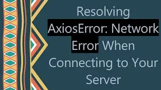 Resolving AxiosError: Network Error When Connecting to Your Server
