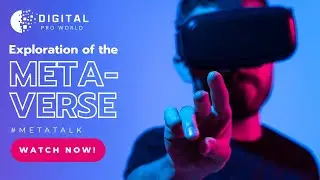 A Deep Dive into Virtual Reality's Next Frontier | Digital Pro World's Exploration of The Metaverse