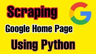 Scraping Google Home Page Using Python - 2020