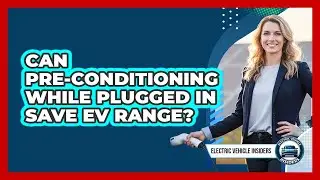 Can Pre-conditioning While Plugged In Save EV Range?