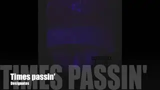 Times Passin' - Designates