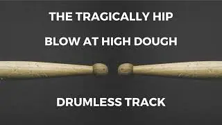The Tragically Hip - Blow At High Dough (drumless)