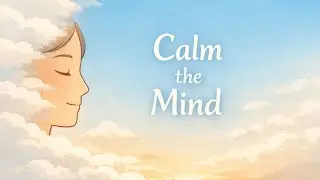 Two Powerful Ways to Calm a Disturbed Mind | The Alchemy Daily