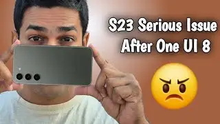 Samsung S23 Serious Issue After One UI 8 - Unacceptable 😠