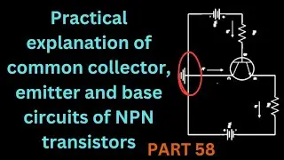Practical explanation of common collector, emitter and base circuits of NPN transistors