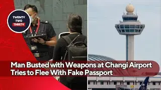 Australian Man Busted with Weapons at Changi Airport Tries to Flee Using Fake Passport