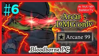 [BLOODBORNE PC] Nhật ký ngày 16: Thử thách phá đảo chỉ dùng dmg Arcane