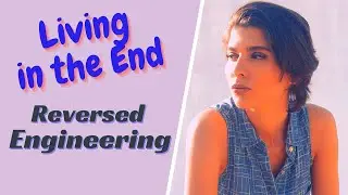 Living in the End | Reversed Engineering