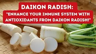 DAIKON RADISH / 12 TOP HEALTH BENEFITS OF DAIKON RADISH YOU NEED KNOW