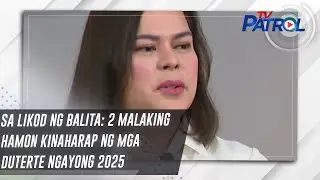 Sa Likod Ng Balita: 2 malaking hamon kinaharap ng mga Duterte ngayong 2025 | TV Patrol